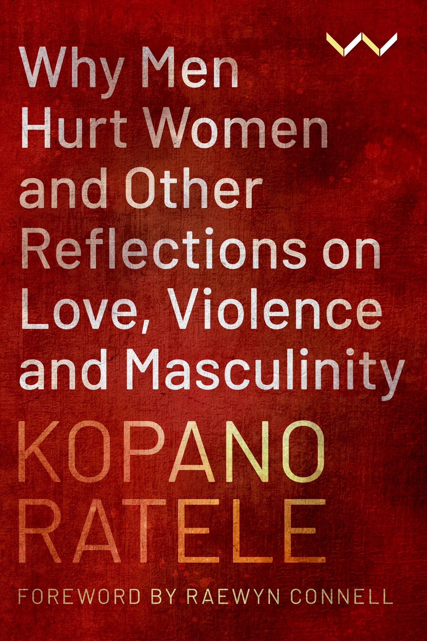 Cover image for Why Men Hurt Women and Other Reflections on Love, Violence and Masculinity ISBN 9781776147649